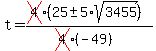 t+=+%28cross%284%29%2825+%2B-+5%2Asqrt%283455%29%29%29%2F%28cross%284%29%2A%28-49%29%29
