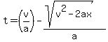 t+=+%28v%2Fa%29-%28sqrt%28v%5E2-2ax%29%29%2Fa