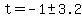 t+=+-1+%2B-+3.2