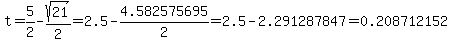 t+=+5%2F2+-+sqrt%2821%29%2F2+=+2.5+-+4.582575695%2F2=2.5+-+2.291287847+=+0.208712152