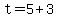 t+=+5+%2B+3