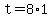 t+=+8%2A1