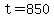 t+=+850