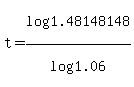 t+=+log%281.48148148%29%2Flog%281.06%29