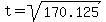 t+=+sqrt%28170.125%29