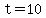 t+=10+
