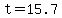 t+=15.7