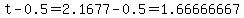 t-0.5=2.1677-0.5=1.66666667
