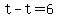 t-t=6
