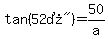 tan%28%2252%B0%22%29=+50%2Fa