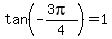 tan%28-%283pi%29%2F4%29+=+1