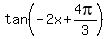 tan%28-2x%2B+4pi%2F3%29