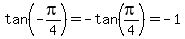 tan%28-pi%2F4%29=-tan%28pi%2F4%29=-1