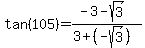 tan%28105%29+=+%28-3+-+sqrt%283%29%29%2F%283%2B%28-sqrt%283%29%29%29