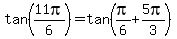 tan%2811pi%2F6%29=tan%28pi%2F6%2B5pi%2F3%29