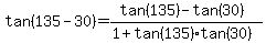 tan%28135-30%29+=+%28tan%28135%29+-+tan%2830%29%29%2F%281%2Btan%28135%29%2Atan%2830%29%29