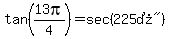 tan%2813pi%2F4%29=sec%28%22225%B0%22%29