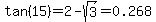 tan%2815%29=2-sqrt%283%29=0.268