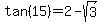 tan%2815%29+=+2+-+sqrt%283%29