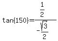 tan%28150%29=%281%2F2%29%2F%28-sqrt%283%29%2F2%29