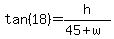 tan%2818%29+=+h%2F%2845+%2B+w%29