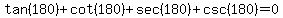 tan%28180%29%2Bcot%28180%29%2Bsec%28180%29%2Bcsc%28180%29=0