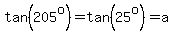 tan%28205%5Eo%29=tan%2825%5Eo%29=a