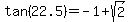 tan%2822.5%29+=+-1%2Bsqrt%282%29
