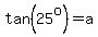 tan%2825%5Eo%29=a