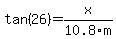 tan%2826%29=x%2F10.8m