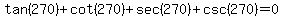 tan%28270%29%2Bcot%28270%29%2Bsec%28270%29%2Bcsc%28270%29=0