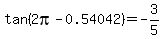 tan%282pi-0.54042%29=-3%2F5