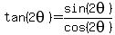 tan%282theta%29=+sin%282theta%29%2Fcos%282theta%29