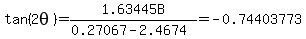 tan%282theta%29+=+1.63445B%2F%280.27067-2.4674%29+=+-0.74403773%29