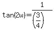 tan%282w%29+=+1%2F%28%283%2F4%29%29+
