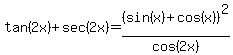 tan%282x%29%2Bsec%282x%29=%28sin%28x%29%2Bcos%28x%29%29%5E2%2Fcos%282x%29