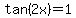 tan%282x%29=1