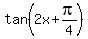 tan%282x%2Bpi%2F4%29