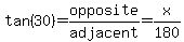 tan%2830%29=opposite%2Fadjacent=x%2F180