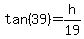 tan%2839%29+=+h%2F19