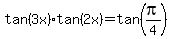 tan%283x%29+tan+%282x%29+=+tan+%28pi%2F4%29