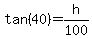 tan%2840%29=h%2F100