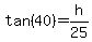 tan%2840%29+=+h%2F25