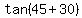 tan%2845%2B30%29