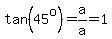 tan%2845%5Eo%29=a%2Fa=1