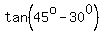 tan%2845%5Eo-30%5E0%29