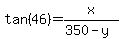 tan%2846%29+=+x%2F%28350-y%29