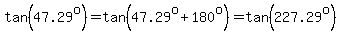tan%2847.29%5Eo%29=tan%2847.29%5Eo%2B180%5Eo%29=tan%28227.29%5Eo%29