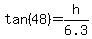tan%2848%29+=+h%2F6.3