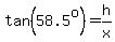 tan%2858.5%5Eo%29=h%2Fx